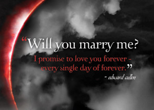 ... promise to love you forever-every single day of forever. Edward Cullen