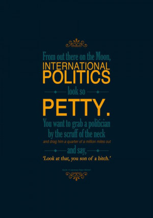 From out there on the moon, international politics looks so petty. You ...