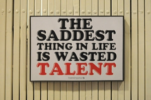 ... Motivation > Poster Board > The saddest thing in life is wasted talent