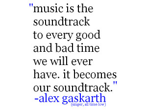 ... wp-content/uploads/2013/01/famous-music-quotes/alex-gaskarth-quote.jpg