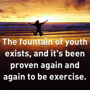 The fountain of youth is..... Exercise! #workout #quote
