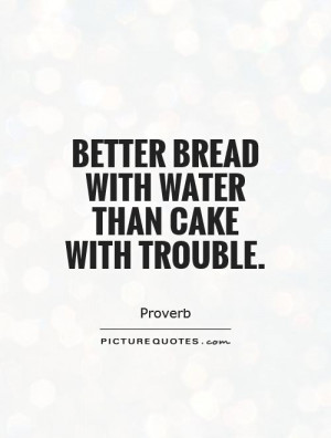 Water Quotes Cake Quotes Proverb Quotes Trouble Quotes