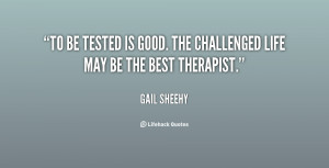 quote-Gail-Sheehy-to-be-tested-is-good-the-challenged-142352_1.png
