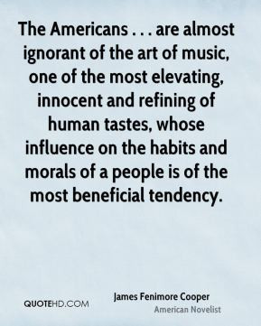 James Fenimore Cooper - The Americans . . . are almost ignorant of the ...