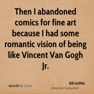 ... fine art because I had some romantic vision of being like Vincent Van