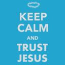 Keep Calm and Trust Christ - bible verses about anxiety and calm