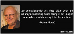 More Dennis Muren Quotes