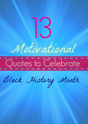 13 Motivational Quotes to Celebrate Black History Month