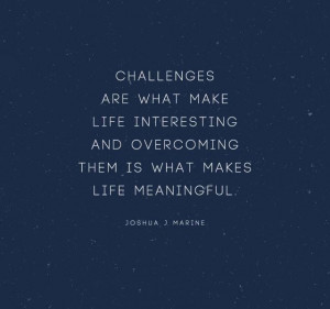... overcoming them is what makes life meaningful | Inspirational Quotes