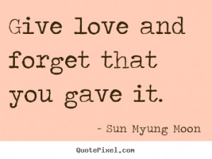 ... ://quotepixel.com/images/quotes/love/quotes-give-love-and_2620-0.png