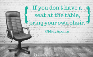 Leaderly Quote: If you don’t have a seat at the table, bring your ...