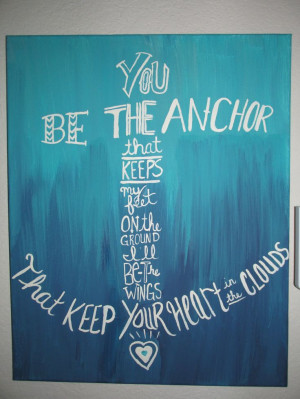 ... my feet on the ground, I'll be the wings that keep your heart in the