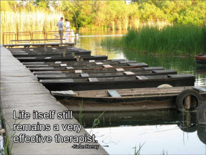 Life itself still remains a very effective therapist. Karen Horney