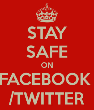 STAY SAFE ON FACEBOOK /TWITTER