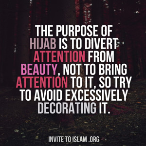 the purpose of hijab is to divert attention from beauty not to bring ...
