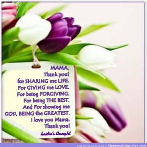 ... For Showing Me God, Being The Greatest. I Love You Mama. Thank You