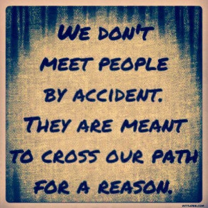 We Don't Meet People By Accident...