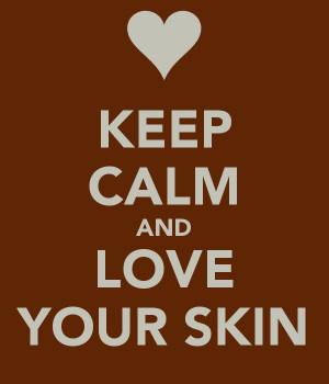 Keep calm and love your skin