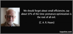 ... time: premature optimization is the root of all evil. - C. A. R. Hoare