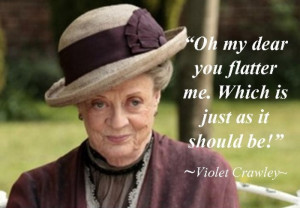 Lady Violet; Dowager Countess of Downton Abbey