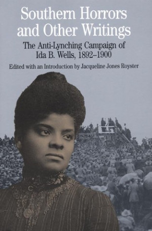 Southern Horrors and Other Writings: The Anti-Lynching Campaign of Ida ...