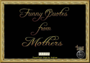 Funny Quotes From Mothers