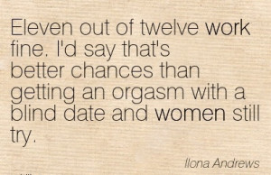 best work quote by ilona andrews eleven out of twelve work fine id say