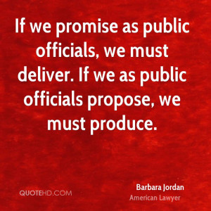 If we promise as public officials, we must deliver. If we as public ...