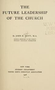 The future leadership of the church by John Raleigh Mott John R Mott