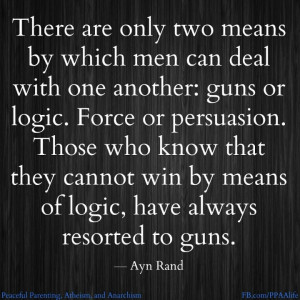 ... win by means of logic, have always resorted to guns.