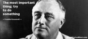... ; try to do something - Franklin Roosevelt Quotes - StatusMind.com