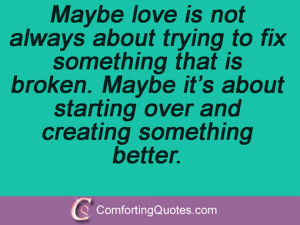 Maybe love is not always about trying to fix something that is broken ...