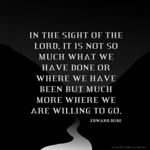 In the sight of the Lord, it is not so much what we have done or where ...