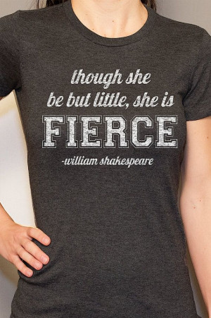 Though She Be But Little, She Is Fierce Motivational Shakespeare Quote ...