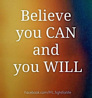 Believe you can and you will