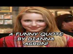 funny-quote-by-dianna-agron.jpg