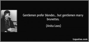 Gentlemen prefer blondes... but gentlemen marry brunettes. - Anita ...
