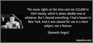 The music rights at the time cost me $12,000 in 1964 money, which is ...