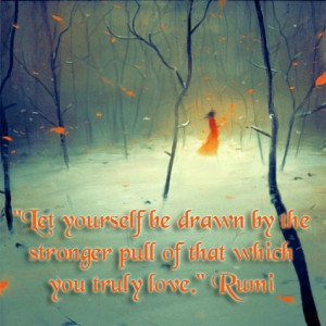 Let yourself be drawn by the stronger pull of that which you truly ...