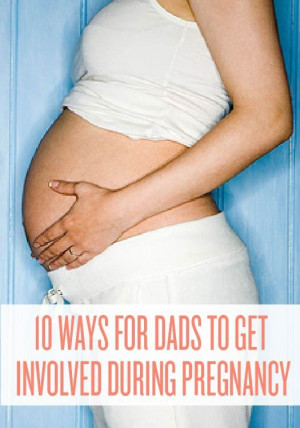 ... arrive, try these suggestions to get him involved in your pregnancy