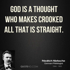 God is a thought who makes crooked all that is straight.