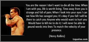 to die all the time. When I am with you, life is worth living. Time ...