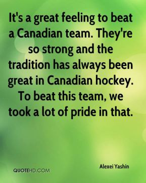 Alexei Yashin - It's a great feeling to beat a Canadian team. They're ...