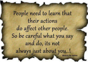 people need to learn that their actions do affect other people