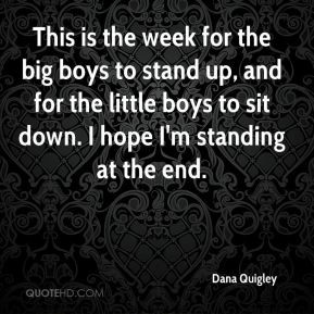 This is the week for the big boys to stand up, and for the little boys ...