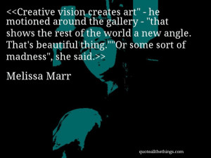 Melissa Marr - quote-Creative vision creates art” - he motioned ...