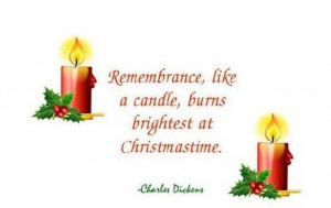 ... , like a candle, burns brightest at Christmastime. - Charles Dickens