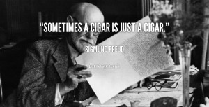 quote-Sigmund-Freud-sometimes-a-cigar-is-just-a-cigar-105748.png