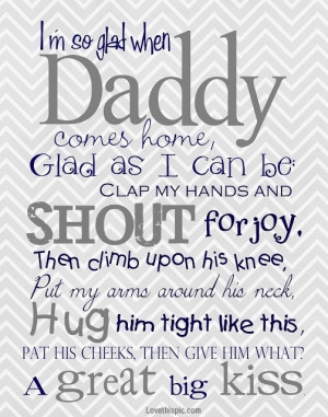 ... Glad When Daddy Comes Home Glad When Daddy Comes Home - Daughter Quote