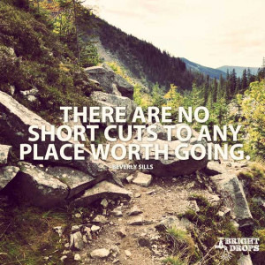 ... no short cuts to any place worth going.” ~Beverly Sills | Tweet this